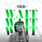 FAST DOWNLOAD: Future Boi – Wait IMG-20200110-WA0023.jpg