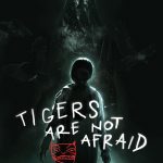 Tigers Are Not Afraid (2017) Tigers Are Not Afraid