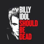 Billy Idol Should Be Dead (2026) Billy Idol Should Be Dead