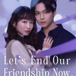 Let's End Our Friendship Now (2026) Season 1 Let's End Our Friendship Now